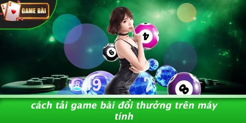 Cách Tải Game Bài Đổi Thưởng