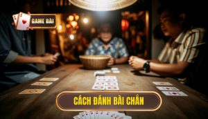 cách đánh bài chắn