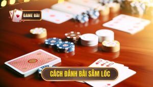 cách đánh bài sâm lốc