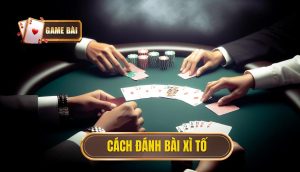 cách đánh bài xì tố