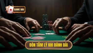 Đòn tâm lý khi đánh bài