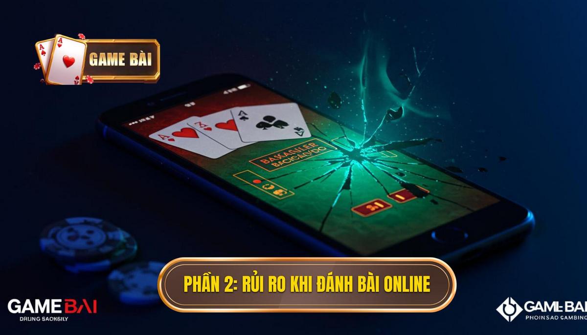 Đánh bài online an toàn hay rủi ro? - Giải mã A-Z 2 Phần 2_ Những Rủi Ro Tiềm Ẩn Khi Đánh Bài Online