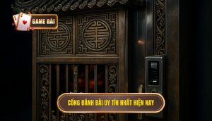 Cổng đánh bài uy tín nhất hiện nay