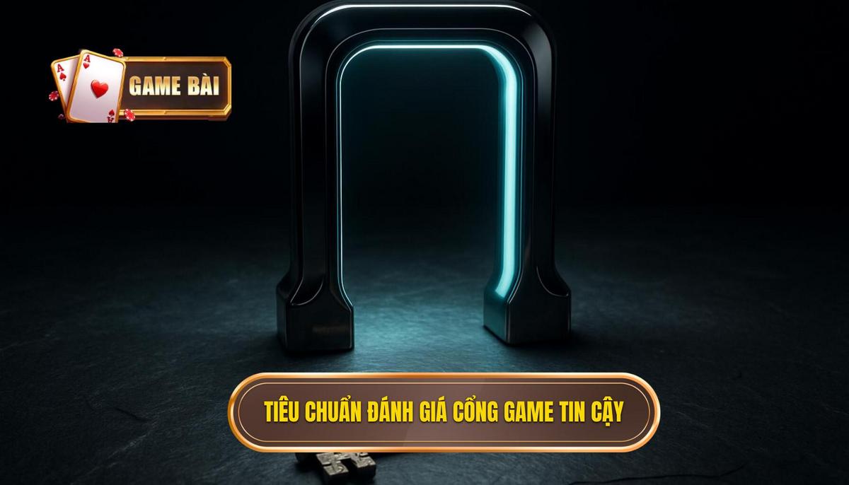 Nền Tảng Của Sự Tin Cậy_ Tiêu Chuẩn Đánh Giá Cổng Game
