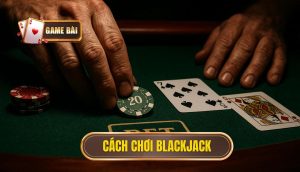 cách chơi Blackjack