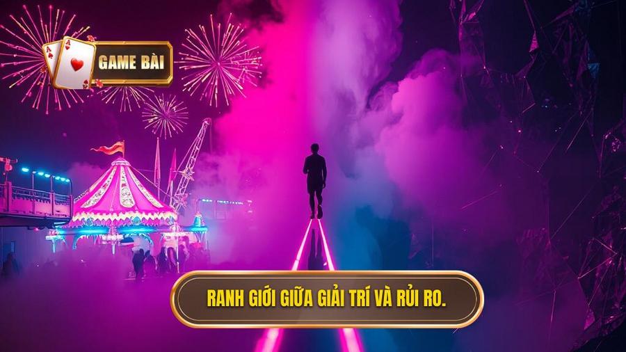 2. Ranh giới giữa giải trí và rủi ro.