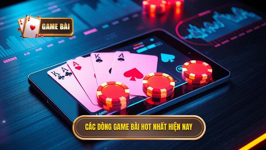 Phân tích các dòng game bài hot nhất hiện nay