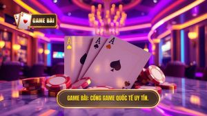 Cổng Game Bài Quốc Tế Uy Tín: Tiêu Chí Nhận Diện Và Top Sân Chơi Đẳng Cấp